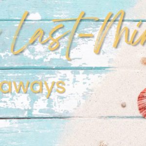 Last-Minute Summer Getaways